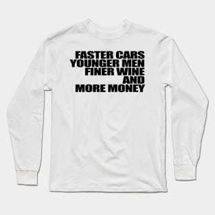 Faster Cars Younger Women Finer Wine More Money Long Sleeve T-Shirt